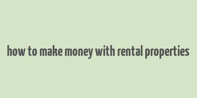 how to make money with rental properties