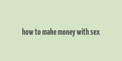 how to make money with sex