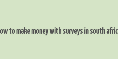 how to make money with surveys in south africa