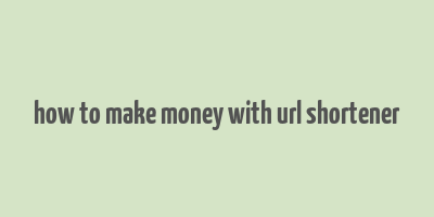 how to make money with url shortener