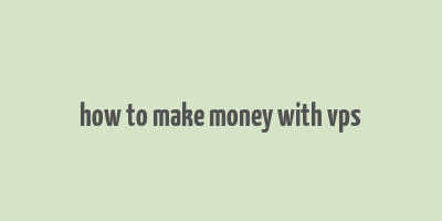 how to make money with vps