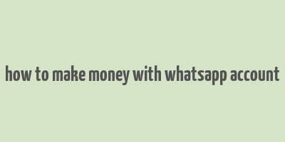 how to make money with whatsapp account