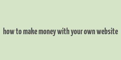 how to make money with your own website