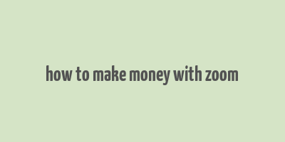 how to make money with zoom