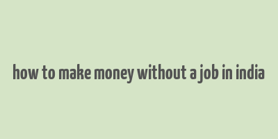 how to make money without a job in india