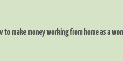 how to make money working from home as a woman