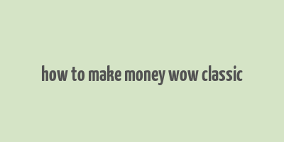 how to make money wow classic