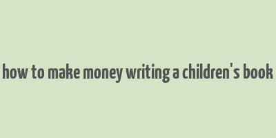 how to make money writing a children's book