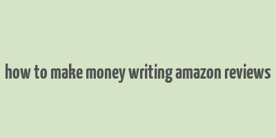 how to make money writing amazon reviews