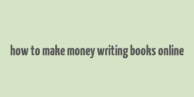 how to make money writing books online