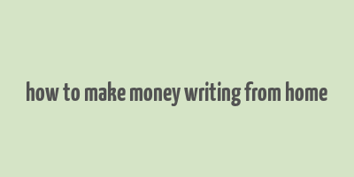 how to make money writing from home