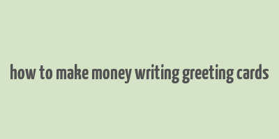 how to make money writing greeting cards