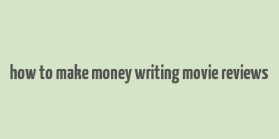 how to make money writing movie reviews