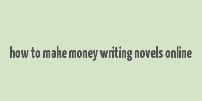 how to make money writing novels online