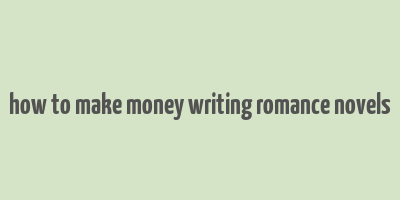 how to make money writing romance novels