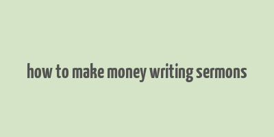 how to make money writing sermons