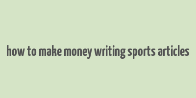 how to make money writing sports articles