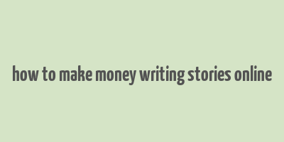 how to make money writing stories online