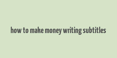 how to make money writing subtitles