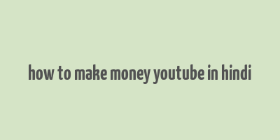 how to make money youtube in hindi