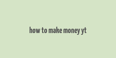 how to make money yt