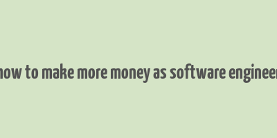 how to make more money as software engineer