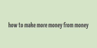 how to make more money from money