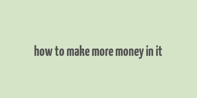 how to make more money in it