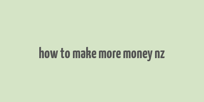 how to make more money nz