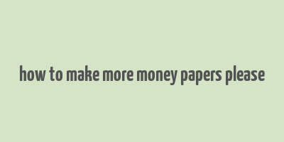 how to make more money papers please