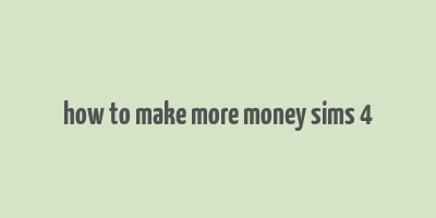 how to make more money sims 4