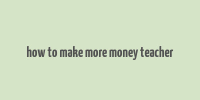 how to make more money teacher