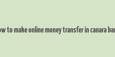 how to make online money transfer in canara bank