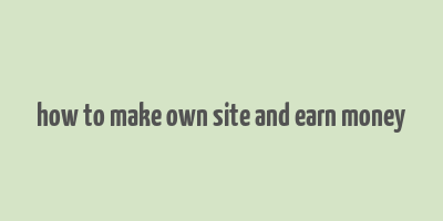 how to make own site and earn money