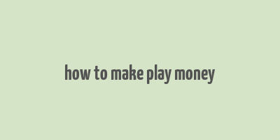 how to make play money