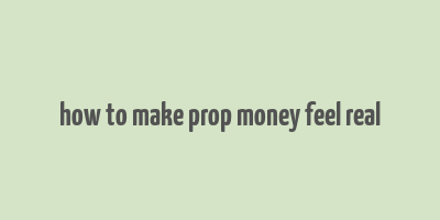 how to make prop money feel real