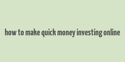 how to make quick money investing online