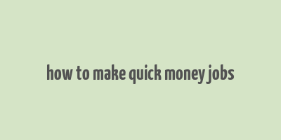 how to make quick money jobs