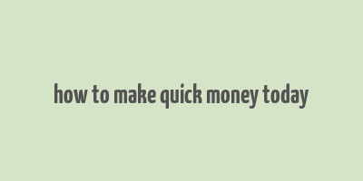 how to make quick money today