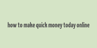 how to make quick money today online