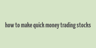 how to make quick money trading stocks