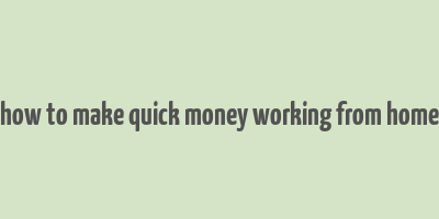 how to make quick money working from home