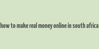 how to make real money online in south africa