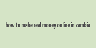 how to make real money online in zambia