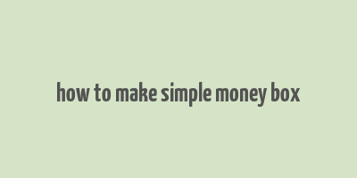 how to make simple money box