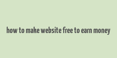 how to make website free to earn money