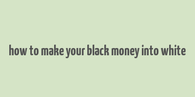 how to make your black money into white