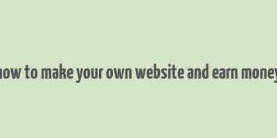 how to make your own website and earn money