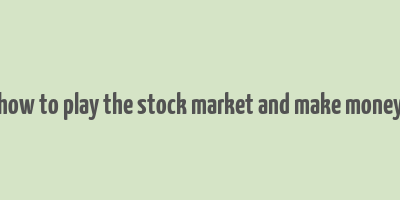 how to play the stock market and make money