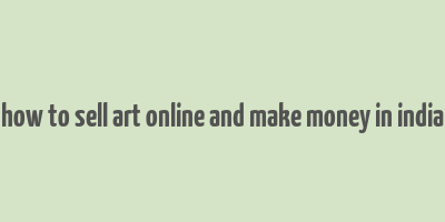 how to sell art online and make money in india